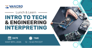 A white banner with Vancro Integrated Interpreting Services logo at the top left and text underneath that says “Lunch & Learn. Intro to Tech and Engineering Interpreting. Date, MAR 18th 2026. Time, 12 –12:45 PM EDT.” On the right, a close-up image in a hexagon frame shows hands soldering components on a computer circuit board, surrounded by electronic parts, with teal hexagon design elements framing the image.